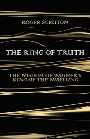The Ring of Truth: The Wisdom of Wagner's Ring of the Nibelung cover